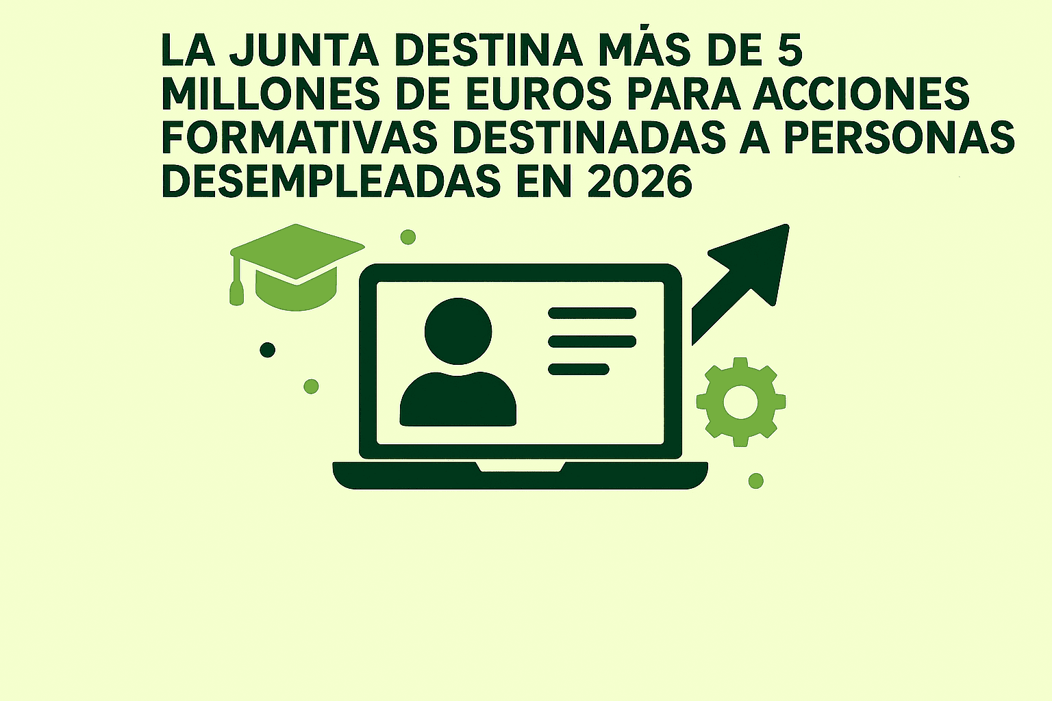 La Junta destina más de 5 millones de euros para la realización de acciones formativas destinadas a personas desempleadas en 2026